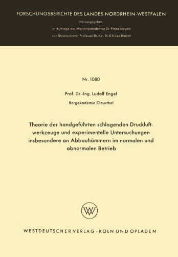 Cover for Ludolf Engel · Theorie Der Handgefuhrten Schlagenden Druckluftwerkzeuge Und Experimentelle Untersuchungen Insbesondere an Abbauhammern Im Normalen Und Abnormalen Betrieb - Forschungsberichte Des Landes Nordrhein-Westfalen (Paperback Book) [1962 edition] (1962)