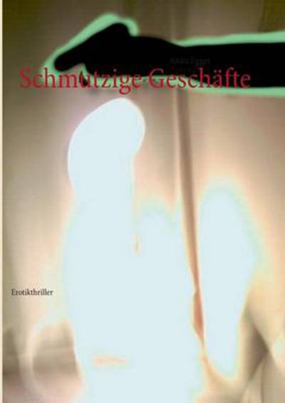 Cover for Anita Egger · Schmutzige Geschafte (Paperback Book) [German edition] (2013)