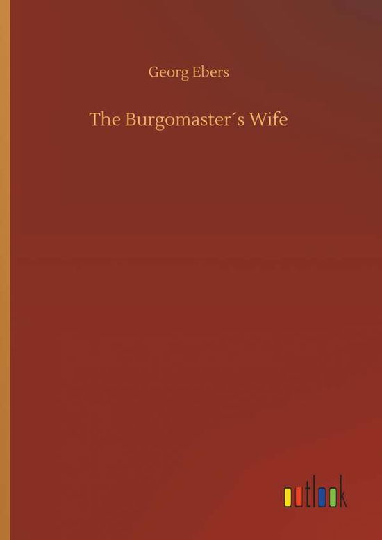 Cover for Georg Ebers · The Burgomasters Wife (Hardcover Book) (2018)