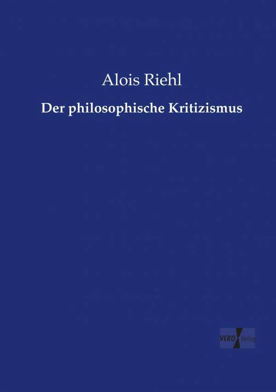 Cover for Alois Riehl · Der philosophische Kritizismus (Paperback Book) (2019)