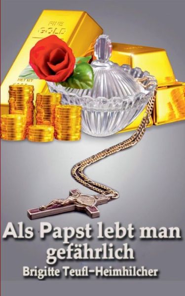 Cover for Brigitte Teufl-heimhilcher · Als Papst Lebt Man Gefahrlich (Paperback Book) (2015)