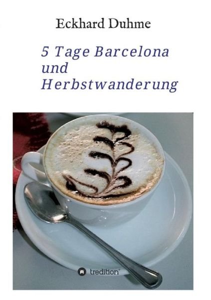 5 Tage Barcelona und Herbstwander - Duhme - Bøker -  - 9783743977310 - 12. januar 2018