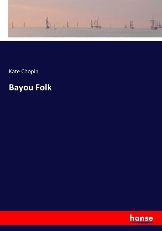 Bayou Folk - Chopin - Boeken -  - 9783744769310 - 12 april 2017