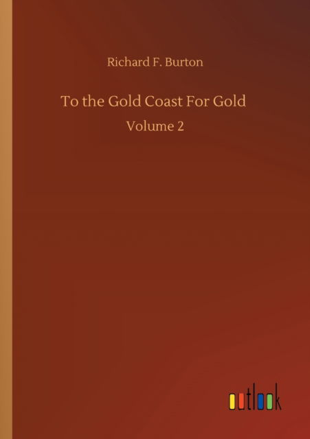 Cover for Richard F Burton · To the Gold Coast For Gold: Volume 2 (Paperback Book) (2020)