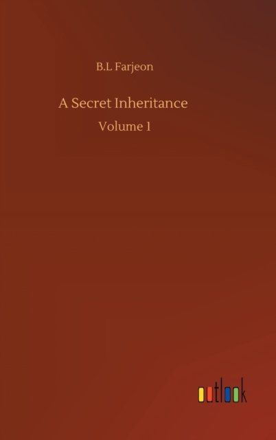 Cover for B L Farjeon · A Secret Inheritance: Volume 1 (Hardcover bog) (2020)