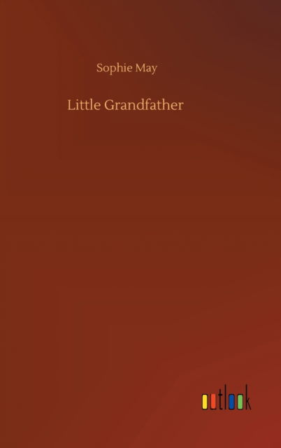 Cover for Sophie May · Little Grandfather (Hardcover Book) (2020)