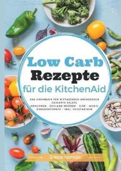 Low Carb Rezepte für die Kitch - Herrmann - Kirjat -  - 9783752816310 - torstai 5. huhtikuuta 2018