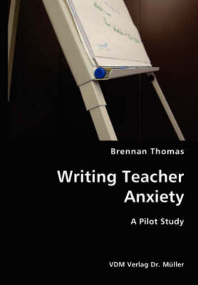 Cover for Brennan Thomas · Writing Teacher Anxiety- a Pilot Study (Paperback Book) (2007)