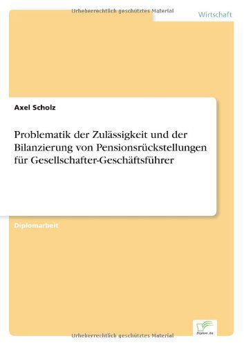 Cover for Axel Scholz · Problematik der Zulassigkeit und der Bilanzierung von Pensionsruckstellungen fur Gesellschafter-Geschaftsfuhrer (Paperback Book) [German edition] (1998)