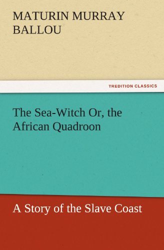 Cover for Maturin Murray Ballou · The Sea-witch Or, the African Quadroon: a Story of the Slave Coast (Tredition Classics) (Taschenbuch) (2011)