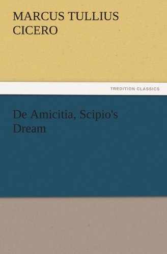 Cover for Marcus Tullius Cicero · De Amicitia, Scipio's Dream (Tredition Classics) (Taschenbuch) (2011)