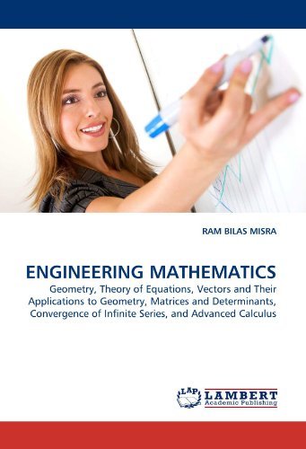 Engineering Mathematics: Geometry, Theory of Equations, Vectors and Their Applications to Geometry, Matrices and Determinants, Convergence of Infinite Series, and Advanced Calculus - Ram Bilas Misra - Books - LAP LAMBERT Academic Publishing - 9783843389310 - January 7, 2011