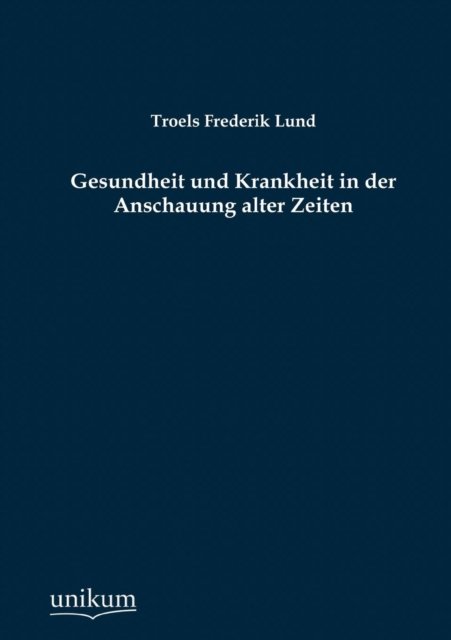 Cover for Troels Frederik Lund · Gesundheit und Krankheit in der Anschauung alter Zeiten (Taschenbuch) [German edition] (2012)