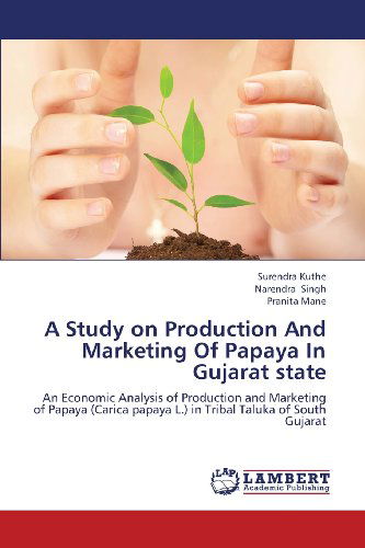 Cover for Pranita Mane · A Study on Production and Marketing of Papaya in Gujarat State: an Economic Analysis of Production and Marketing of Papaya (Carica Papaya L.) in Tribal Taluka of South Gujarat (Paperback Book) (2012)