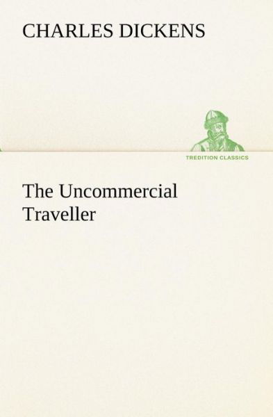 Cover for Charles Dickens · The Uncommercial Traveller (Tredition Classics) (Pocketbok) (2013)