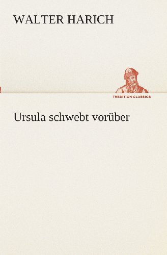 Cover for Walter Harich · Ursula Schwebt Vorüber (Tredition Classics) (German Edition) (Paperback Book) [German edition] (2013)