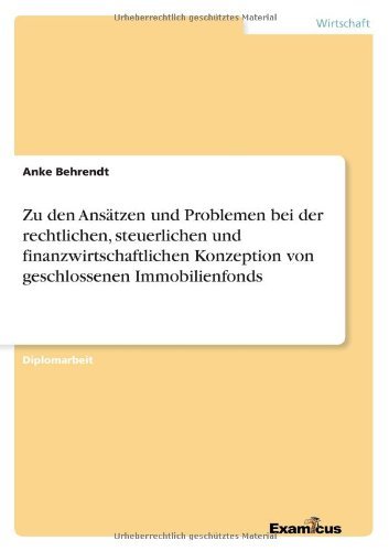 Cover for Anke Behrendt · Zu den Ansatzen Und Problemen Bei Der Rechtlichen, Steuerlichen Und Finanzwirtschaftlichen Konzeption Von Geschlossenen Immobilienfonds (Pocketbok) [German edition] (2012)