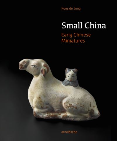 Cover for Drs. Koos de Jong · Small China: Early Chinese Miniatures (Hardcover Book) (2021)