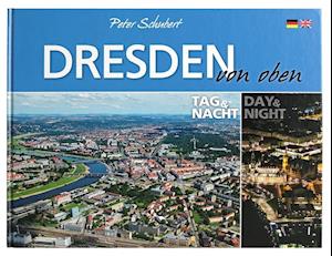 Dresden von oben - Tag und Nacht - Peter Schubert - Books - K4Verlag FotoCo+GmbH - 9783941977310 - July 1, 2012