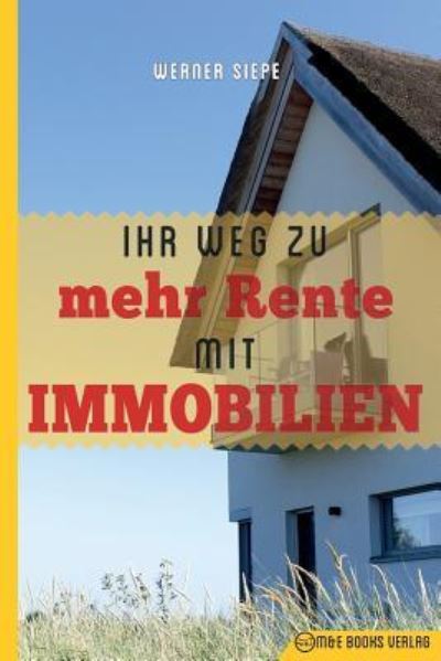 Ihr Weg zu mehr Rente mit Immobilien - Werner Siepe - Books - M&e Books Verlag - 9783947201310 - April 22, 2018