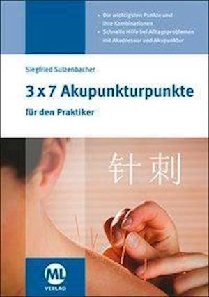 Cover for Siegfried Sulzenbacher · 3x7 Akupunkturpunkte für den Praktiker (Hardcover bog) (2018)