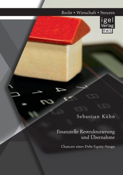 Cover for Sebastian Kuhn · Finanzielle Restrukturierung und UEbernahme: Chancen eines Debt-Equity-Swaps (Paperback Book) [German edition] (2014)