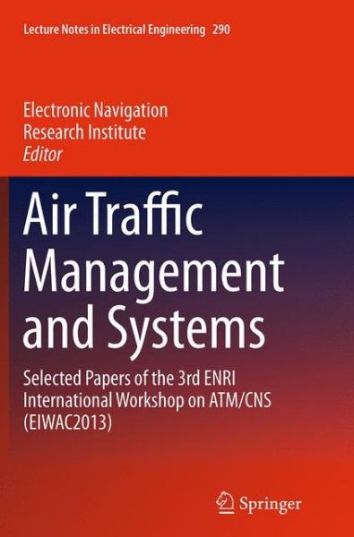 Cover for Air Traffic Management and Systems: Selected Papers of the 3rd ENRI International Workshop on ATM / CNS (EIWAC2013) - Lecture Notes in Electrical Engineering (Pocketbok) [Softcover reprint of the original 1st ed. 2014 edition] (2016)