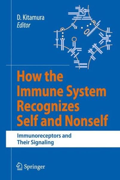 Daisuke Kitamura · How the Immune System Recognizes Self and Nonself: Immunoreceptors and Their Signaling (Paperback Book) [Softcover reprint of hardcover 1st ed. 2008 edition] (2010)