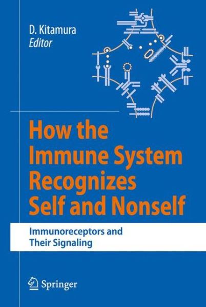 Cover for Daisuke Kitamura · How the Immune System Recognizes Self and Nonself: Immunoreceptors and Their Signaling (Paperback Book) [Softcover reprint of hardcover 1st ed. 2008 edition] (2010)