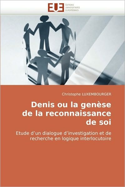 Cover for Christophe Luxembourger · Denis Ou La Genèse De La Reconnaissance De Soi: Etude D'un Dialogue D'investigation et De Recherche en Logique Interlocutoire (Paperback Book) [French edition] (2018)