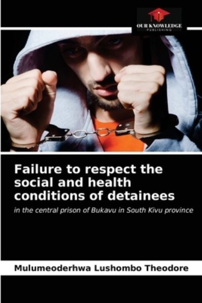 Cover for Mulumeoderhwa Lushombo · Failure to respect the social and health conditions of detainees (Paperback Book) (2021)
