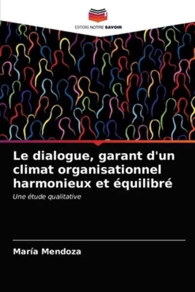 Cover for María Mendoza · Le dialogue, garant d'un climat organisationnel harmonieux et equilibre (Paperback Book) (2021)