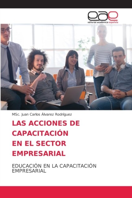 Cover for Msc Juan Carlos Alvarez Rodriguez · Las Acciones de Capacitacion En El Sector Empresarial (Pocketbok) (2021)
