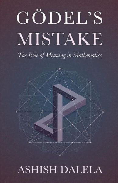 Godel's Mistake: the Role of Meaning in Mathematics - Ashish Dalela - Książki - Shabda Press - 9788193052310 - 17 listopada 2014