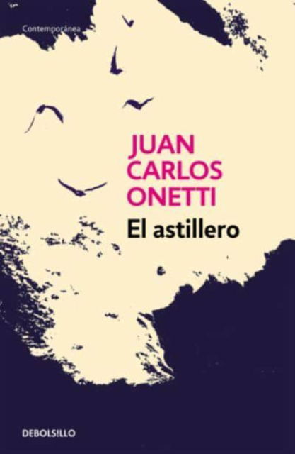 Cover for Juan Carlos Onetti · El astillero / The Shipyard (Paperback Book) (2016)