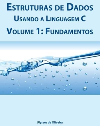 Cover for Ulysses de Oliveira · Estruturas de Dados Usando a Linguagem C (Pocketbok) (2019)