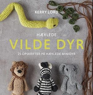 Cover for Kerry Lord · Hæklede vilde dyr (Hardcover Book) [1st edition] (2022)