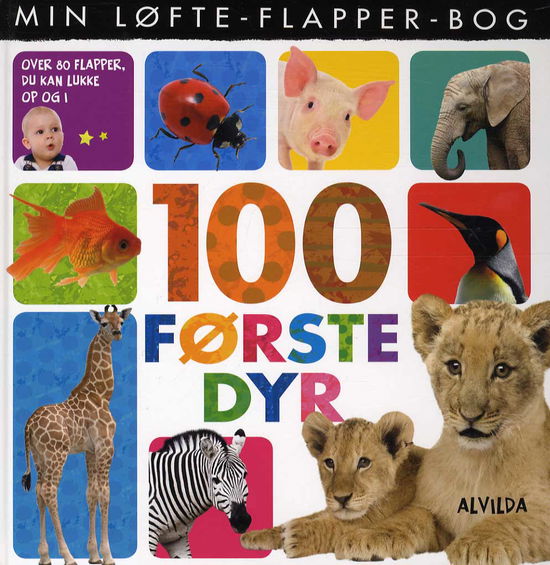 Min løfte-flapper-bog: Min løfte-flapper-bog - 100 første dyr -  - Books - Forlaget Alvilda - 9788771056310 - August 15, 2013