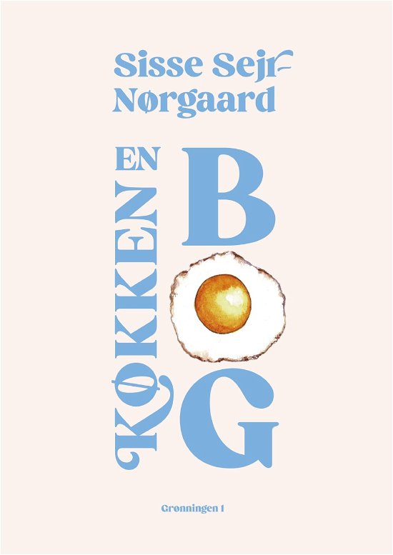 En køkkenbog - Sisse Sejr-Nørgaard - Books - Grønningen 1 - 9788773391310 - October 27, 2022