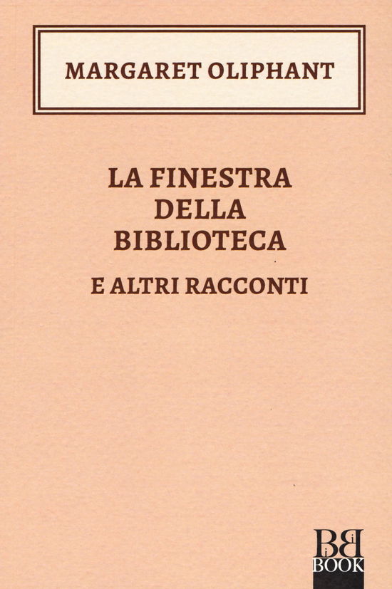 Cover for Margaret Oliphant · La Finestra Della Biblioteca E Altri Racconti (Book)