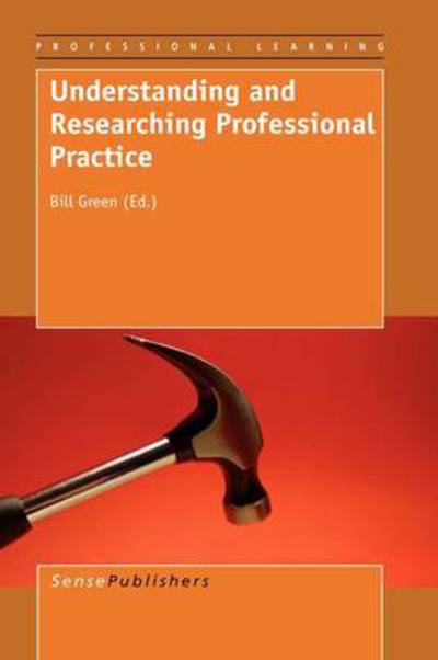 Cover for Bill Green · Understanding and Researching Professional Practice (Hardcover Book) (2009)