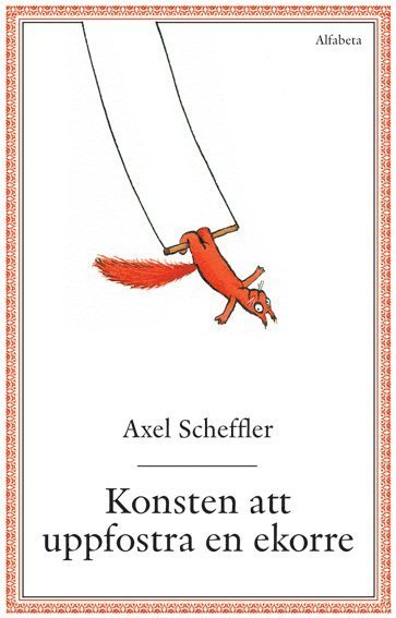 Cover for Axel Scheffler · Konsten att uppfostra en ekorre : några enkla råd (Indbundet Bog) (2011)