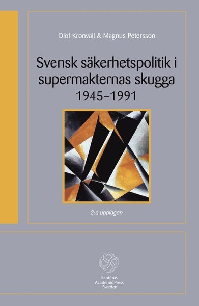 Cover for Magnus Petersson · Santérus Academic Press: Svensk säkerhetspolitik i supermakternas skugga 1945-1991 (Bog) (2012)