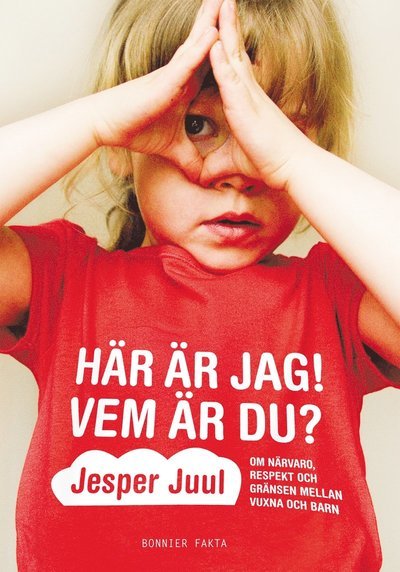 Cover for Jesper Juul · Här är jag! Vem är du? : om närvaro, respekt och gränser mellan vuxna och barn (Indbundet Bog) (2011)