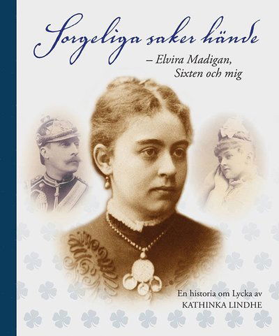 Cover for Kathinka Lindhe · Sorgeliga saker hände : Elvira Madigan, Sixten och mig (Hardcover Book) (2014)