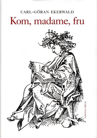 Cover for Carl-Göran Ekerwald · Kom, madame, fru (Bound Book) (2014)