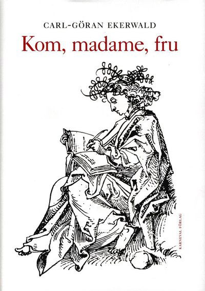 Cover for Carl-Göran Ekerwald · Kom, madame, fru (Inbunden Bok) (2014)