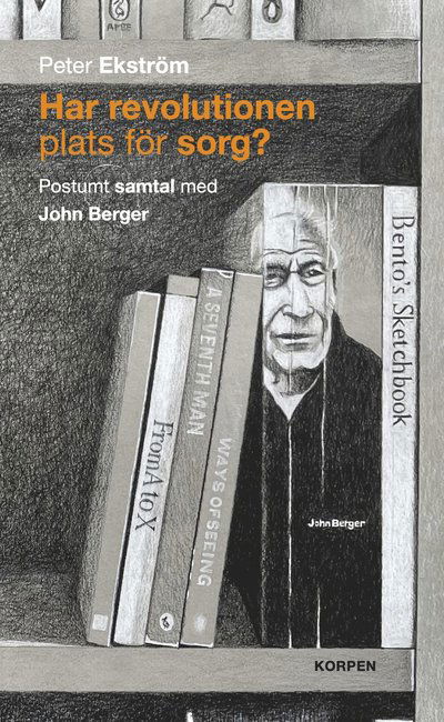 Cover for Peter Ekström · Har revolutionen plats för sorg?  Postumt samtal med John Berger (Paperback Book) (2022)