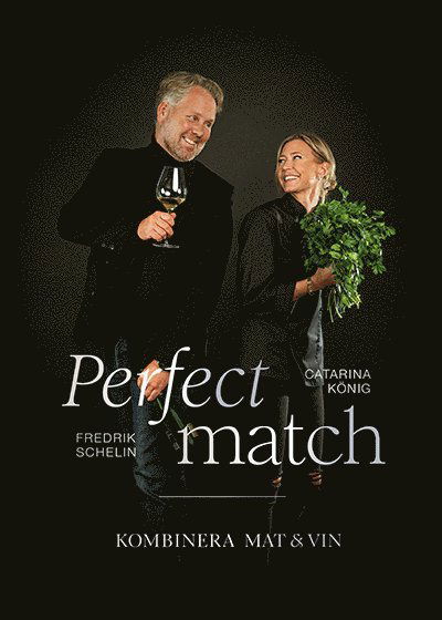 Fredrik Schelin · Perfect match: Kombinera mat och vin (Inbunden Bok) (2024)