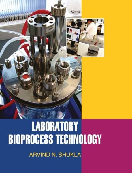 Cover for A N Shukla · Laboratory Bioprocess Technology (Hardcover Book) (2013)